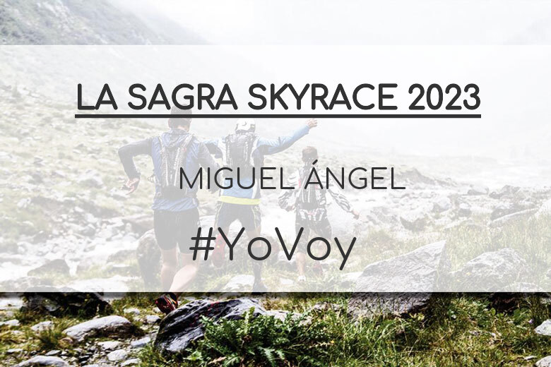 #YoVoy - MIGUEL ÁNGEL (LA SAGRA SKYRACE 2023)