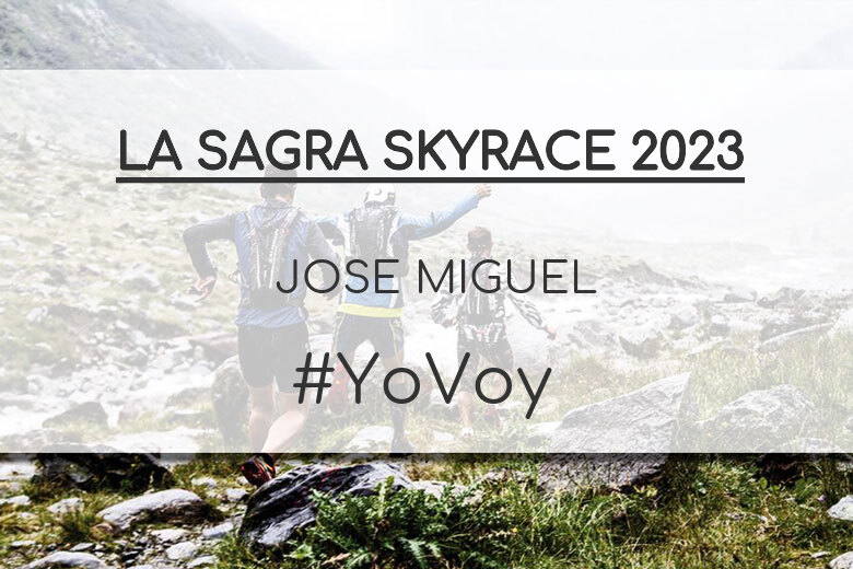 #YoVoy - JOSE MIGUEL (LA SAGRA SKYRACE 2023)