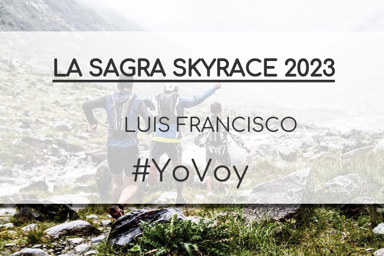 #YoVoy - LUIS FRANCISCO (LA SAGRA SKYRACE 2023)